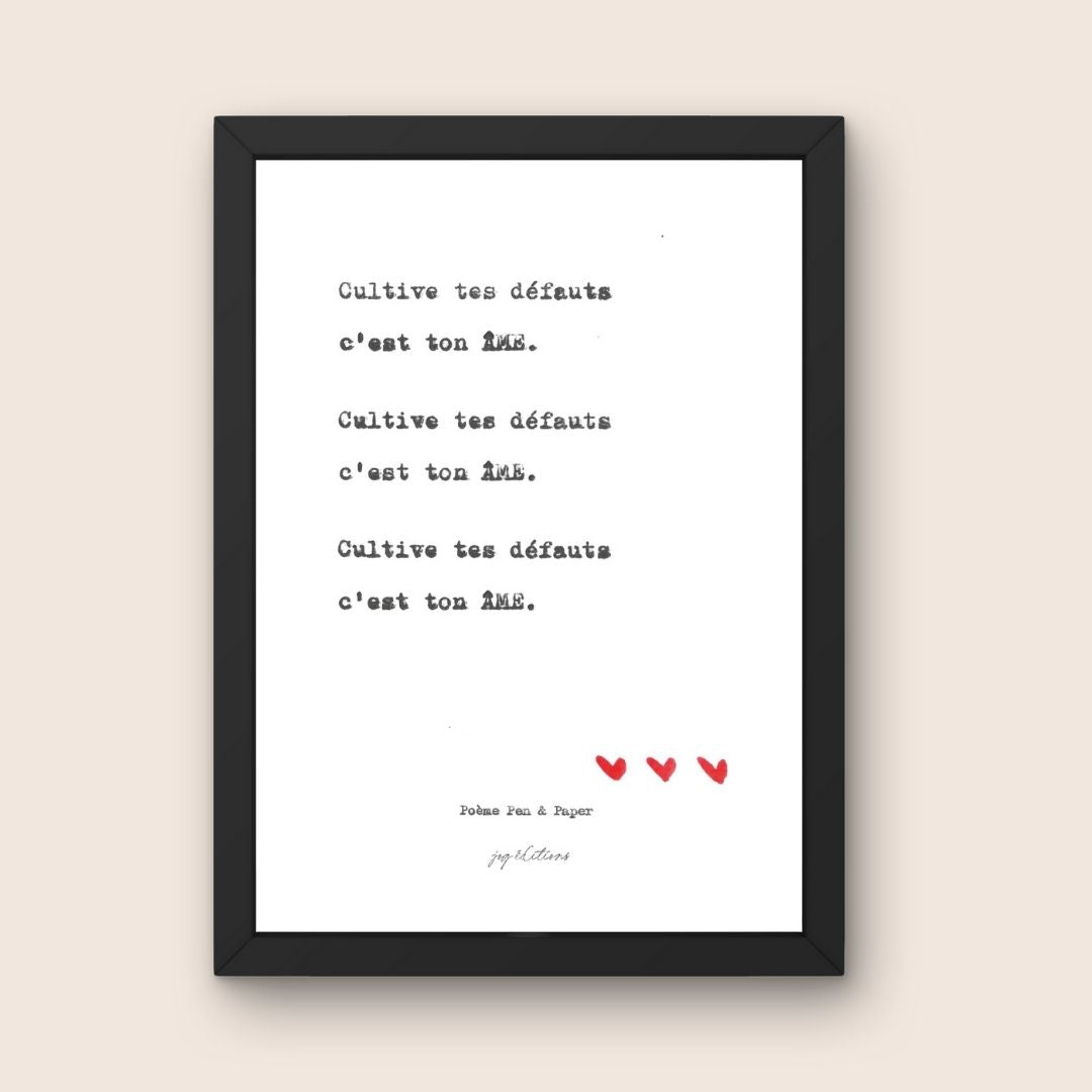 Affiche - Poeme, Pen and Paper - Cultive tes défauts c'est ton âme
