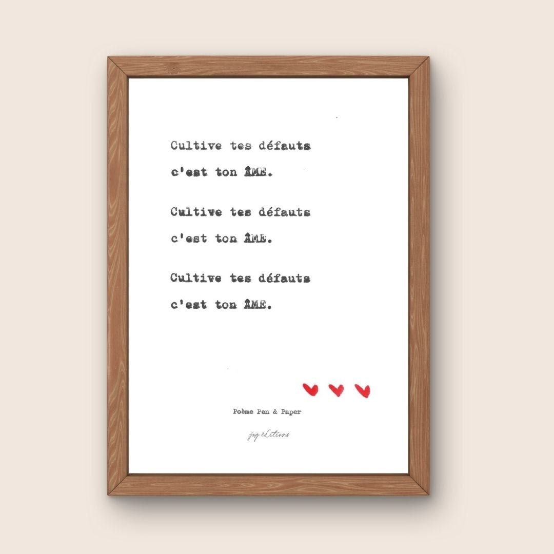 Affiche - Poeme, Pen and Paper - Cultive tes défauts c'est ton âme